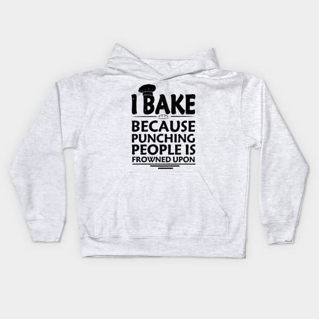 I Bake Because Punching People Is Frowned Upon Kids Hoodie by ELITE STORE